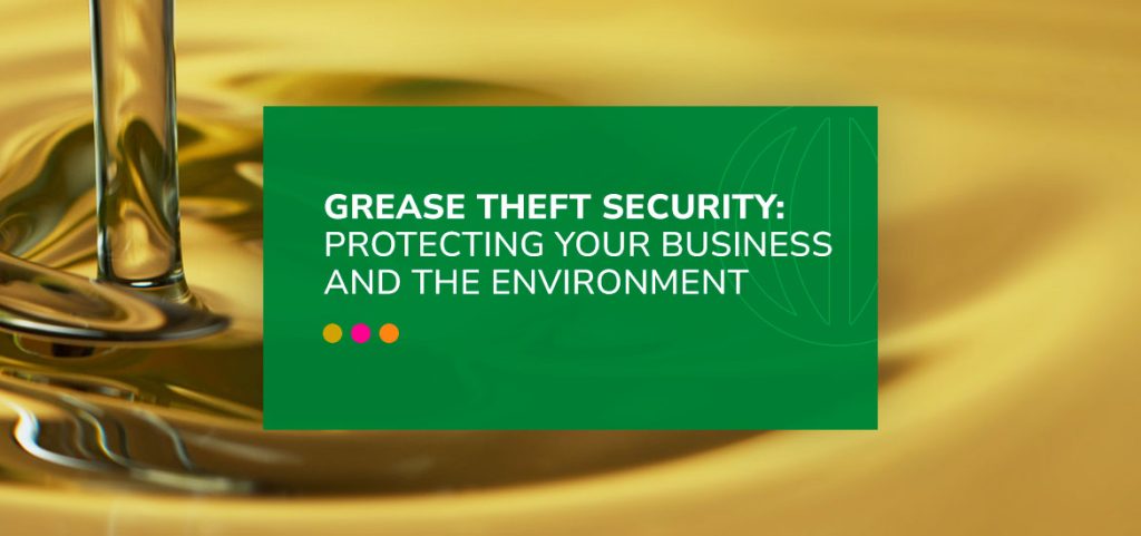 a green sign that says grease theft security protecting your business and the environment