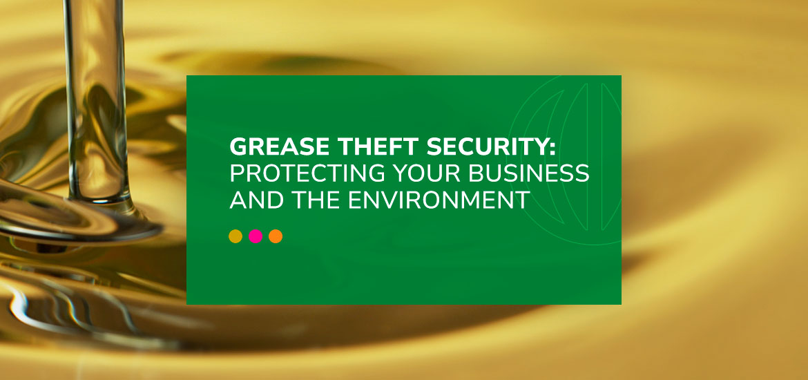 a green sign that says grease theft security protecting your business and the environment