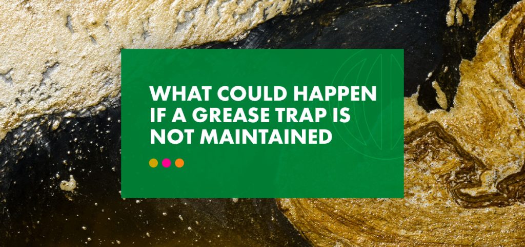 a green sign that says what could happen if a grease trap is not maintained