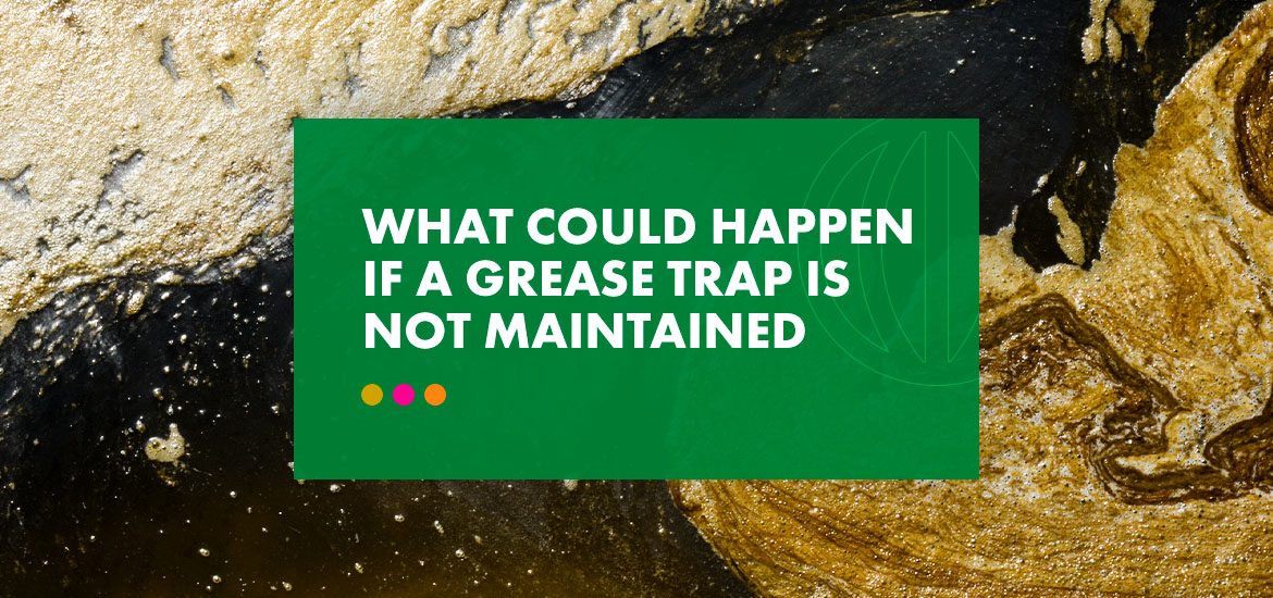 a green sign that says what could happen if a grease trap is not maintained